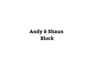 Andy & Shaun Block