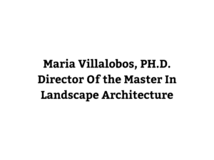 Maria Villalobos, PH.D. Director Of the Master In Landscape Architecture
